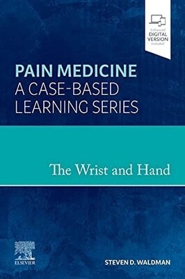 Pain Medicine The Wrist and Hand A Case-Based Learning Series