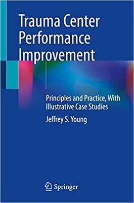 Trauma Center Performance Improvement: Principles and Practice, With Illustrative Case Studies