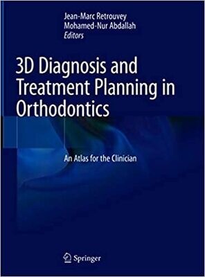 3D Diagnosis and Treatment Planning in Orthodontics: An Atlas for the Clinician 1st ed.