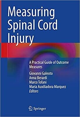 Measuring Spinal Cord Injury: A Practical Guide of Outcome Measures 1st ed