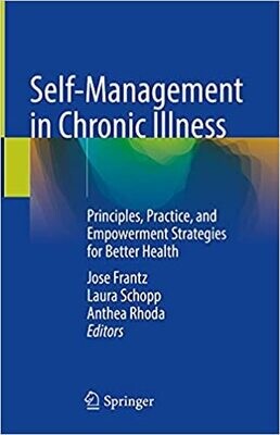 Self-Management in Chronic Illness: Principles, Practice, and Empowerment Strategies for Better Health 1st ed