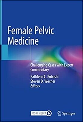 Female Pelvic Medicine: Challenging Cases with Expert Commentary 1st ed.