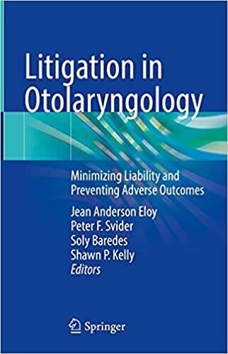 Litigation in Otolaryngology: Minimizing Liability and Preventing Adverse Outcomes 1st ed.