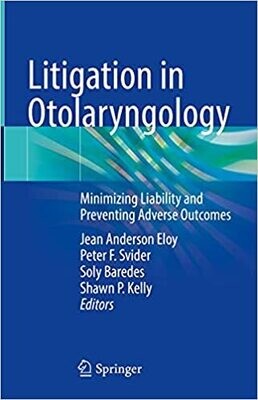 Litigation in Otolaryngology: Minimizing Liability and Preventing Adverse Outcomes 1st ed.