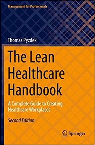The Lean Healthcare Handbook: A Complete Guide to Creating Healthcare Workplaces (Management for Professionals) 2nd ed