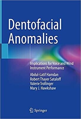 Dentofacial Anomalies: Implications for Voice and Wind Instrument Performance 1st ed.