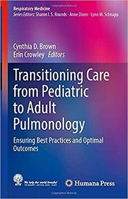 Transitioning Care from Pediatric to Adult Pulmonology: Ensuring Best Practices and Optimal Outcomes (Respiratory Medicine) 1st ed