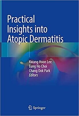 Practical Insights into Atopic Dermatitis 1st ed. 2021 Edition