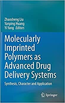 Molecularly Imprinted Polymers as Advanced Drug Delivery Systems: Synthesis, Character and Application 1st ed. 2021 Edition