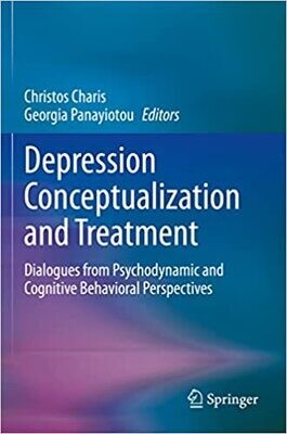 Depression Conceptualization and Treatment: Dialogues from Psychodynamic and Cognitive Behavioral Perspectives 1st ed.