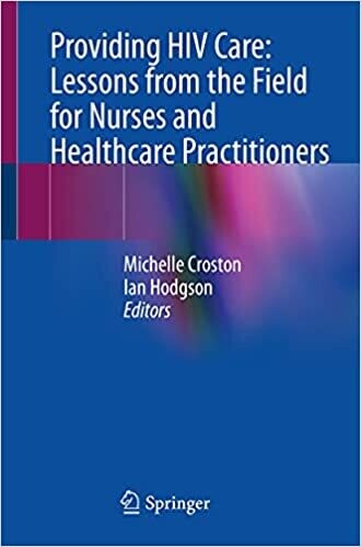 Providing HIV Care: Lessons from the Field for Nurses and Healthcare Practitioners 1st ed.