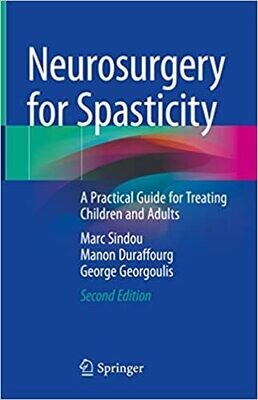 Neurosurgery for Spasticity: A Practical Guide for Treating Children and Adults 2nd Edition
