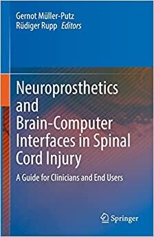 Neuroprosthetics and Brain-Computer Interfaces in Spinal Cord Injury: A Guide for Clinicians and End Users 1st ed. 2021 Edition