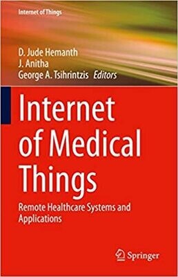 Internet of Medical Things: Remote Healthcare Systems and Applications (Internet of Things) 1st ed. 2021 Edition