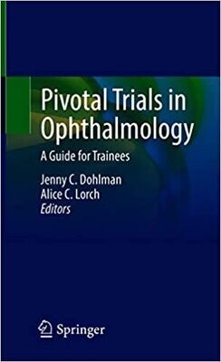 Pivotal Trials in Ophthalmology: A Guide for Trainees 1st ed