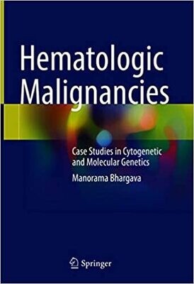 Hematologic Malignancies: Case Studies in Cytogenetic and Molecular Genetics 1st ed.