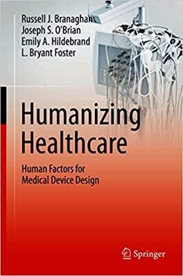 Humanizing Healthcare – Human Factors for Medical Device Design 1st ed.