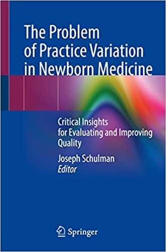 The Problem of Practice Variation in Newborn Medicine: Critical Insights for Evaluating and Improving Quality 1st ed