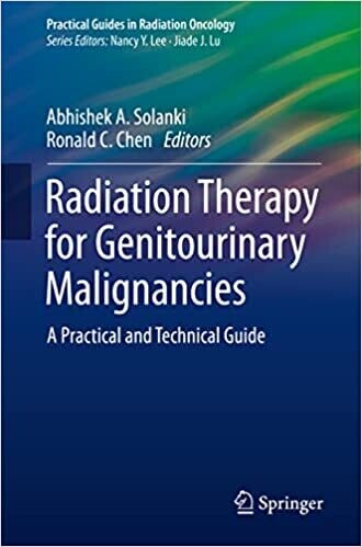 Radiation Therapy for Genitourinary Malignancies: A Practical and Technical Guide (Practical Guides in Radiation Oncology) 1st ed. 2021 Edition