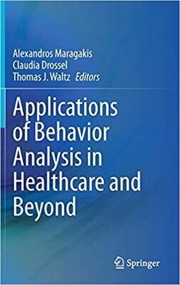 Applications of Behavior Analysis in Healthcare and Beyond 1st ed. 2021 Edition