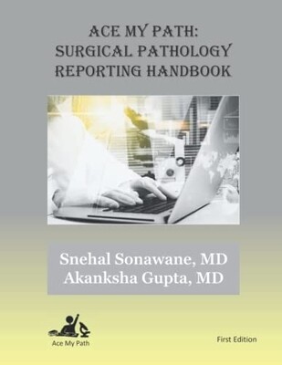 ACE my Path: Surgical Pathology Reporting Handbook