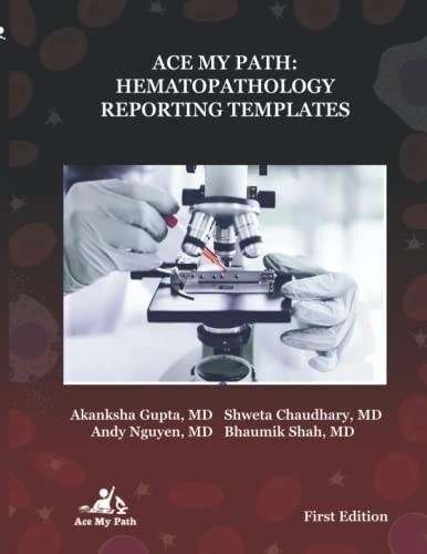 ACE my Path: Hematopathology Reporting Templates 2022