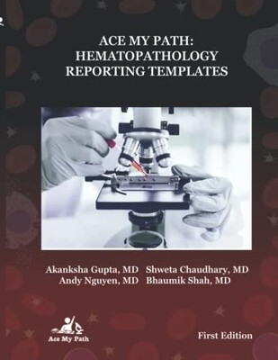 ACE my Path: Hematopathology Reporting Templates 2022