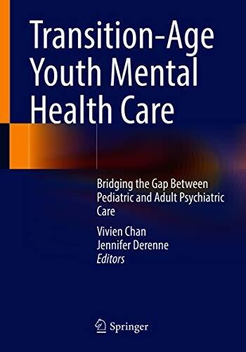 Transition-Age Youth Mental Health Care: Bridging the Gap Between Pediatric and Adult Psychiatric Care 1st ed.