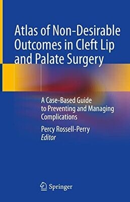 Atlas of Non-Desirable Outcomes in Cleft Lip and Palate Surgery: A Case-Based Guide to Preventing and Managing Complications