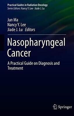 Nasopharyngeal Cancer: A Practical Guide on Diagnosis and Treatment (Practical Guides in Radiation Oncology) 1st ed.