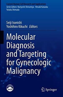 Molecular Diagnosis and Targeting for Gynecologic Malignancy (Current Human Cell Research and Applications) 1st ed