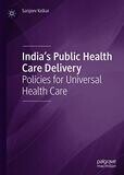 India&#39;s Public Health Care Delivery: Policies for Universal Health Care 1st ed.