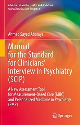 Manual for the Standard for Clinicians’ Interview in Psychiatry (SCIP): A New Assessment Tool for Measurement-Based Care (MBC) and Personalized Medicine ... (Advances in Mental Health and Addiction)