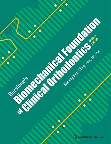 Burstone&#39;s Biomechanical Foundation of Clinical Orthodontics: Second Edition