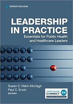 Leadership in Practice: Essentials for Public Health and Healthcare Leaders 1st Edition