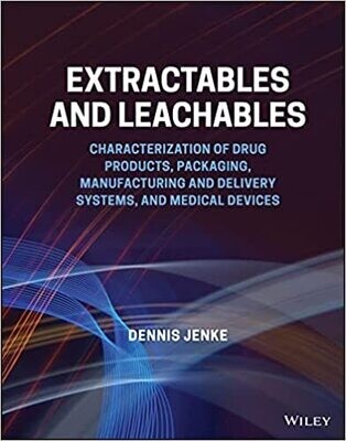 Extractables and Leachables: Characterization of Drug Products, Packaging, Manufacturing and Delivery Systems, and Medical Devices 1st Edition