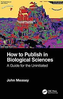 How to Publish in Biological Sciences: A Guide for the Uninitiated 1st Edition