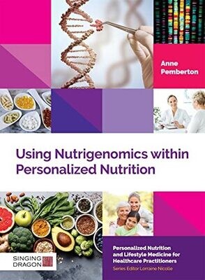 Using Nutrigenomics within Personalized Nutrition: A Practitioner&#39;s Guide (Personalized Nutrition and Lifestyle Medicine for Healthcare Practitioners)