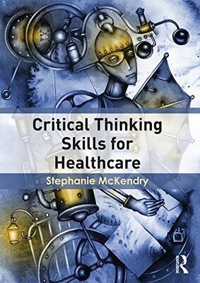 Critical Thinking Skills for Healthcare 1st Edition