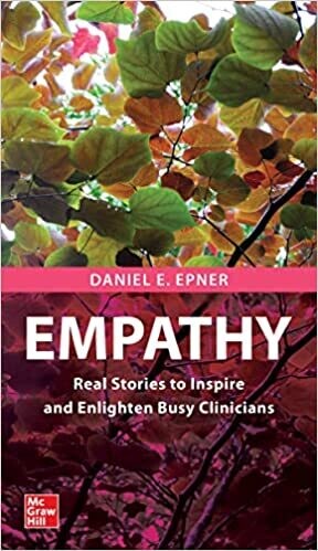 Empathy: Real Stories to Inspire and Enlighten Busy Clinicians 1st Edition