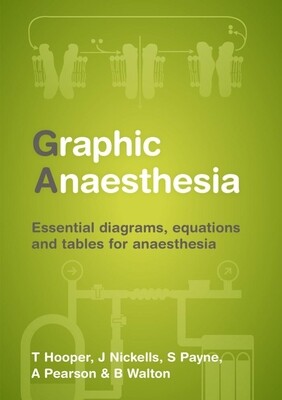 Graphic Anaesthesia Essential Diagrams, Equations and Tables for Anaesthesia