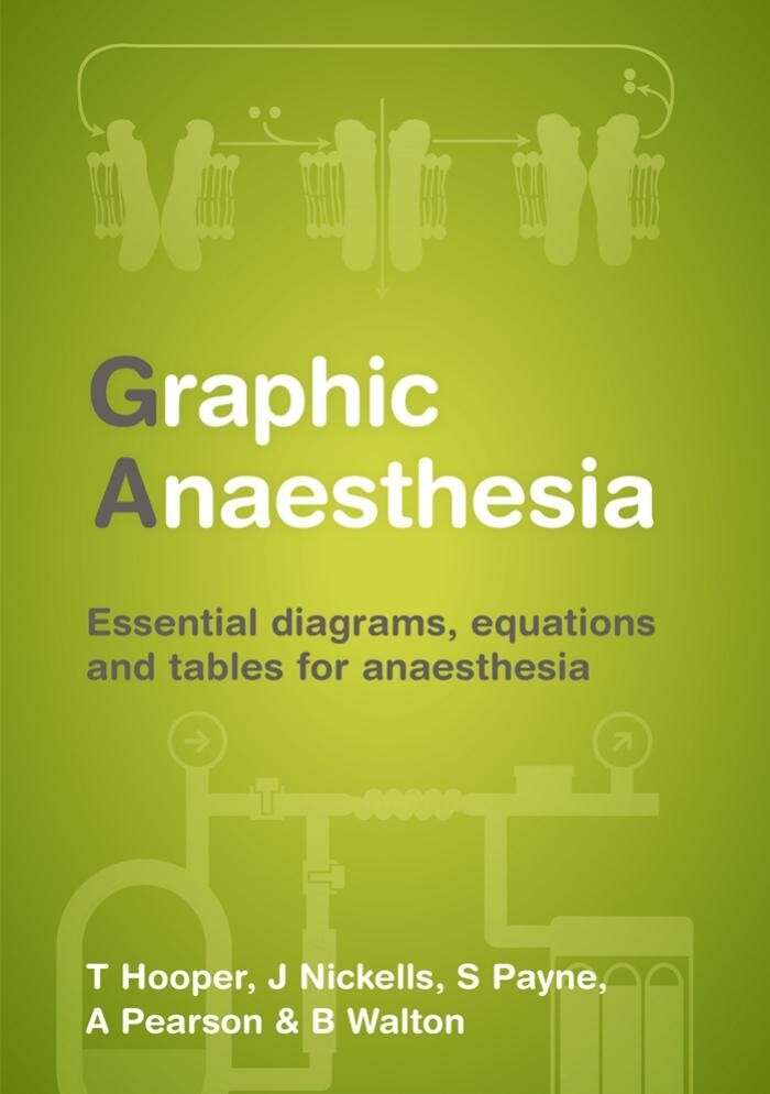 Graphic Anaesthesia Essential Diagrams, Equations and Tables for Anaesthesia