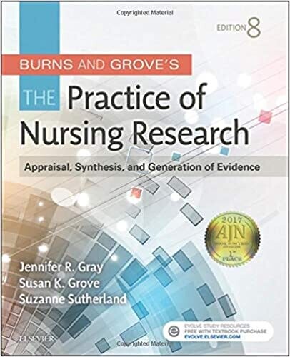Burns and Grove&#39;s The Practice of Nursing Research: Appraisal, Synthesis, and Generation of Evidence 8th Edition