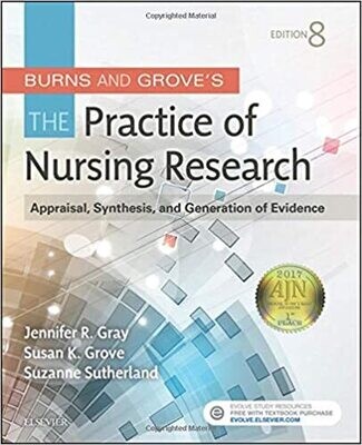 Burns and Grove&#39;s The Practice of Nursing Research: Appraisal, Synthesis, and Generation of Evidence 8th Edition