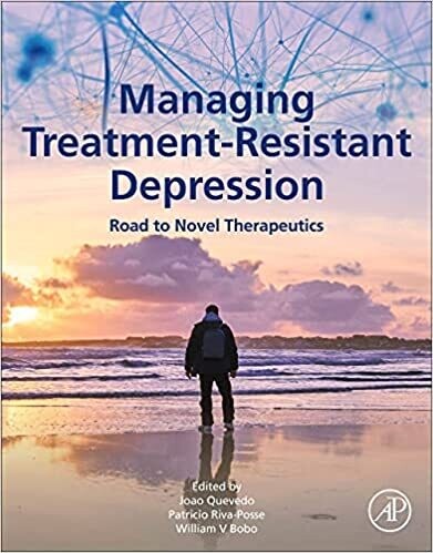 Managing Treatment-Resistant Depression: Road to Novel Therapeutics 1st Edition