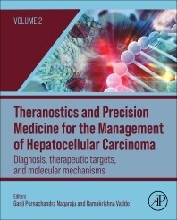 Theranostics and Precision Medicine for the Management of Hepatocellular Carcinoma, Volume 2
Diagnosis, Therapeutic Targets, and Molecular Mechanisms