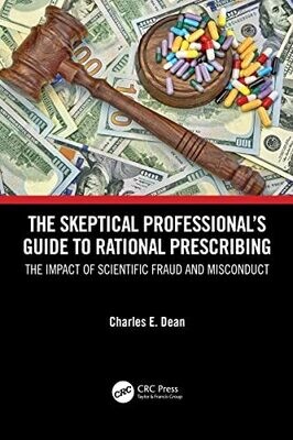 The Skeptical Professional’s Guide to Rational Prescribing: The Impact of Scientific Fraud and Misconduct 1st Edition,