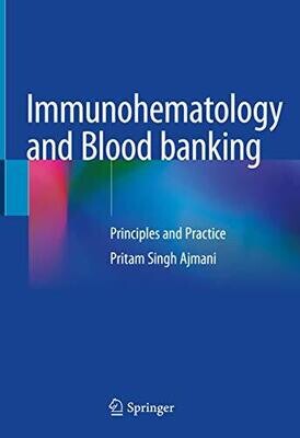 Immunohematology and Blood banking: Principles and Practice 1st ed. 2020 Edition