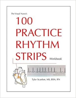 The Visual Nurse&#39;s 100 Practice Rhythm Strips Workbook (The Visual Nurse&#39;s Basic ECG Series)
