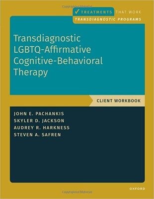Transdiagnostic LGBTQ-Affirmative Cognitive-Behavioral Therapy: Workbook (TREATMENTS THAT WORK)
